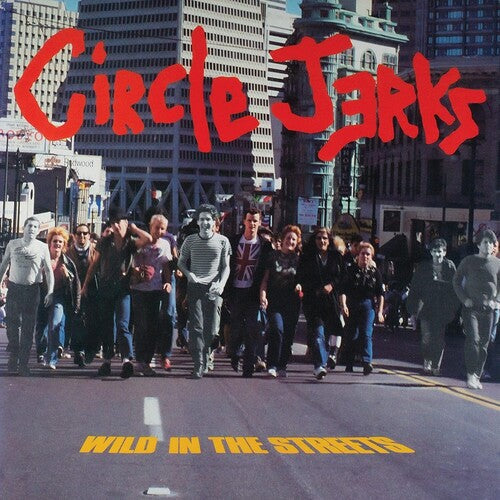 The Circle Jerks - The Circle Jerks - Wild In The Streets (40th Anniversary Edition with bonus track)