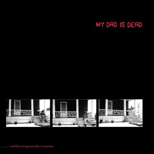 My Dad Is Dead - My Dad Is Dead - ...and He's Not Gonna Take It Anymore