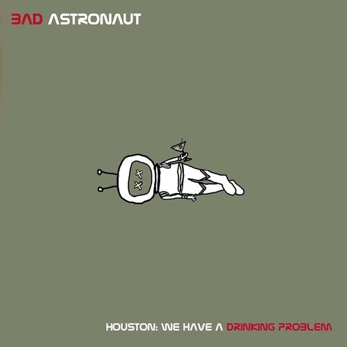 Bad Astronaut - Bad Astronaut - Houston: We Have A Drinking Problem