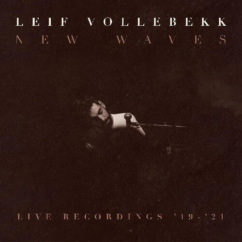 Leif Vollebekk - Leif Vollebekk - New Waves (live Recordings '19-'21)