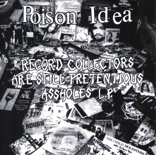 Poison Idea - Poison Idea - Record Collectors are Still Pretentious Assholes