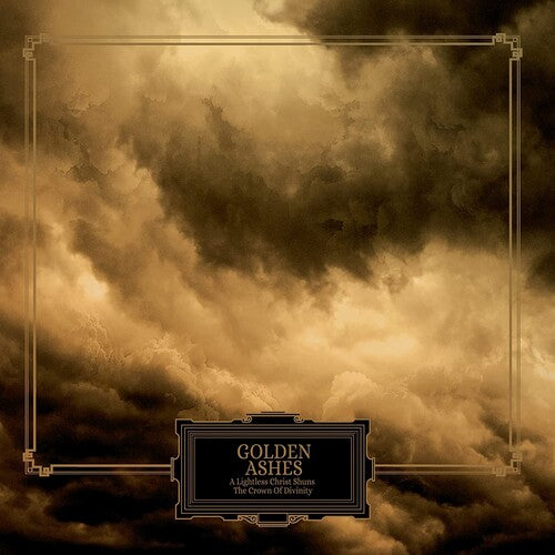 Golden Ashes - Golden Ashes - A Lightless Christ Shuns The Crown Of Divinity