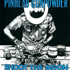 Pinhead Gunpowder - Pinhead Gunpowder - Shoot The Moon