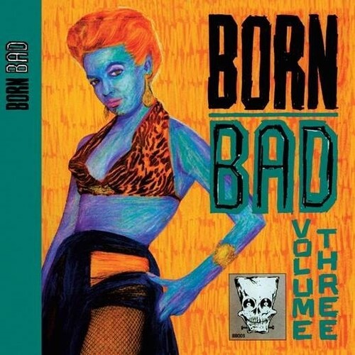 Various Artists - Various Artists - Born Bad Volume Three (Various Artists)