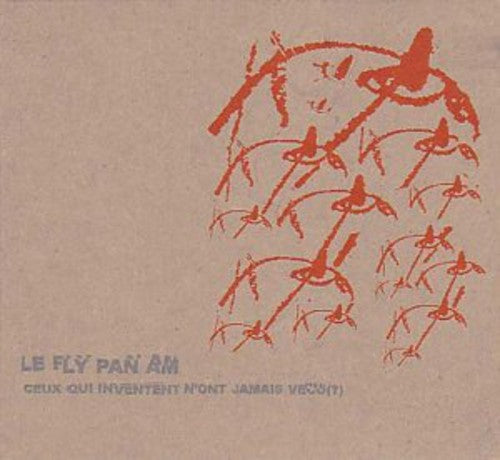 Fly Pan Am - Fly Pan Am - Ceux Qui Inventent N'ont Jamais Vacu