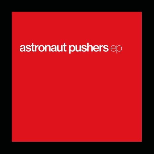 Astronaut Pushers - Astronaut Pushers - Ep