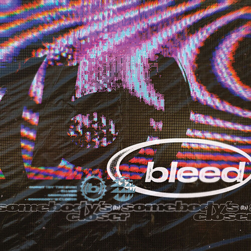 Bleed - Bleed - Somebody's Closer