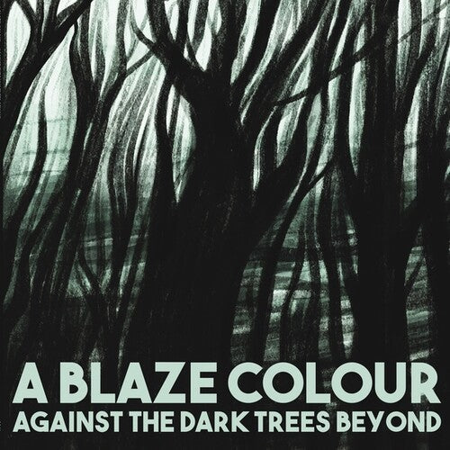 Blaze Colour - Blaze Colour - Against The Dark Trees Beyond