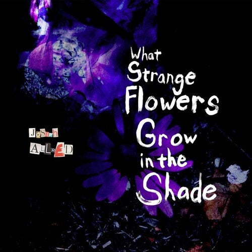 Joseph Allred - Joseph Allred - What Strange Flowers In The Shade