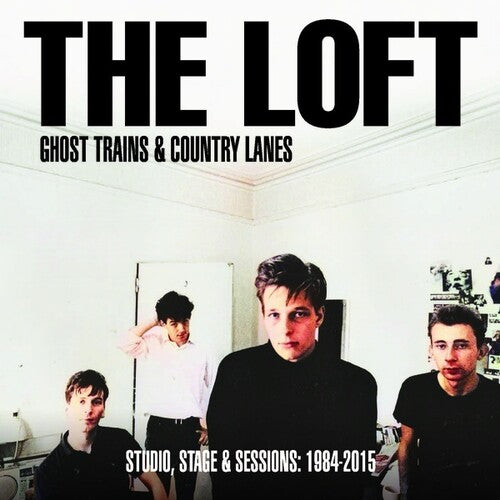 The Loft - The Loft - Ghost Trains And Country Lanes: Studio, Stage And Sessions 1984-2015