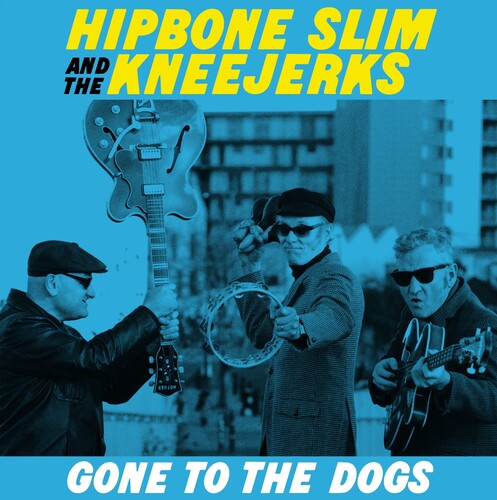 Hipbone Slim & the Kneejerks - Hipbone Slim & the Kneejerks - Gone To The Dogs