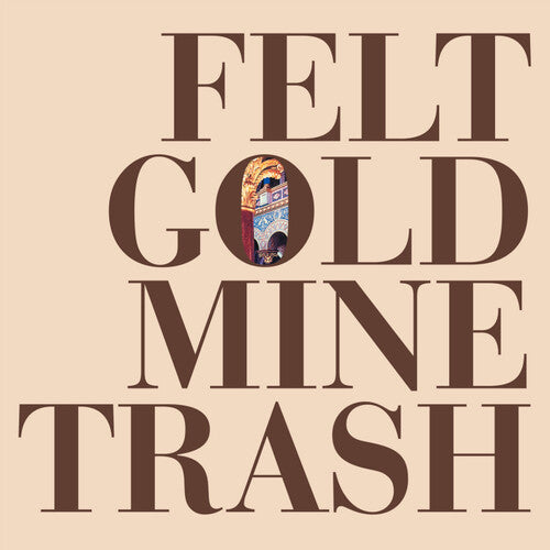 Felt - Felt - Gold Mine Trash