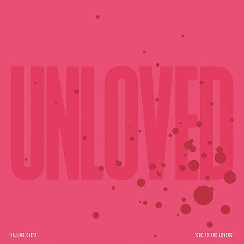 Unloved - Unloved - Killing Eve'r - Ode To The Lovers