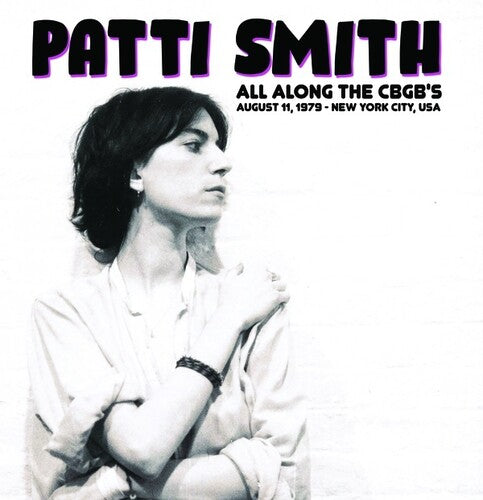 Patti Smith - Patti Smith - All Along The CBGB's: August 11, 1979 - New York City, USA