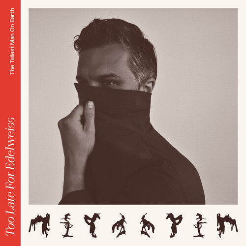 The Tallest Man on Earth - The Tallest Man on Earth - Too Late For Edelweiss