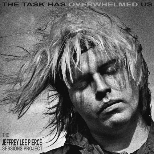 Jeffrey Lee Pierce - Jeffrey Lee Pierce - The Task Has Overwhelmed Us