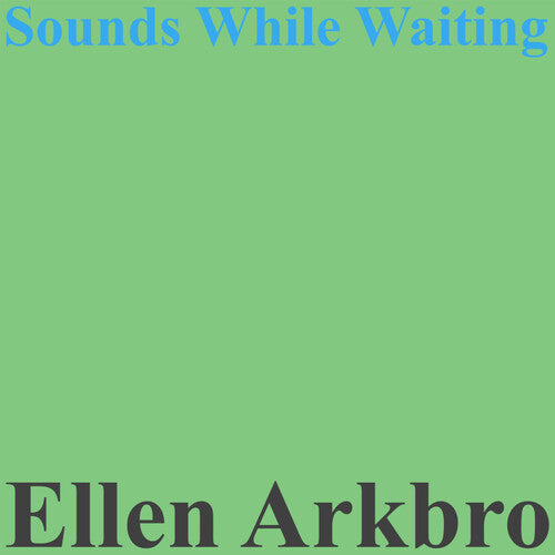 Ellen Arkbro - Ellen Arkbro - Sounds While Waiting