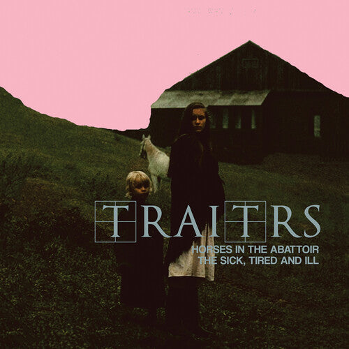 Traitrs - Traitrs - Horses In The Abattoir / The Sick, Tired, And Ill