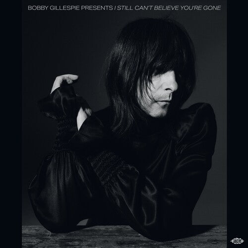 Bobby Gillespie - Bobby Gillespie - Bobby Gillespie Presents I Still Can't Believe You're Gone / Various