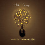 The Fray - The Fray - How To Save A Life