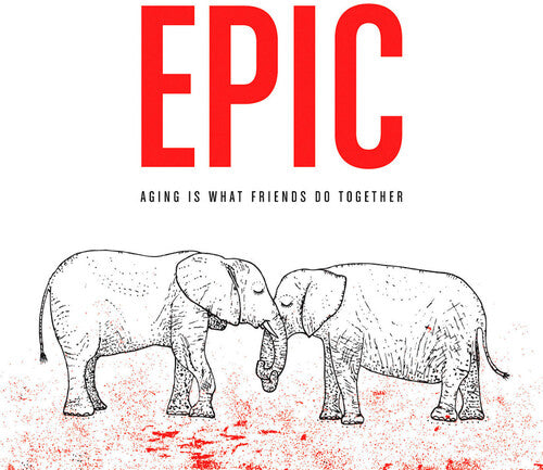 Epic - Epic - Aging Is What Friends Do Together