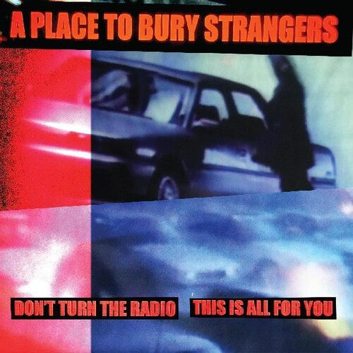 Place to Bury Strangers - Place to Bury Strangers - Don't Turn The Radio / This Is All For You