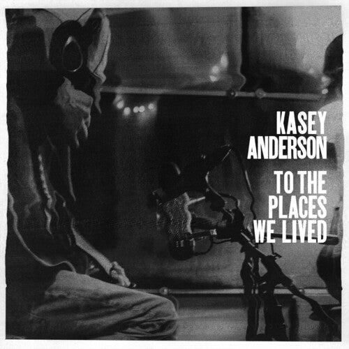 Kasey Anderson - Kasey Anderson - To the Places We Lived