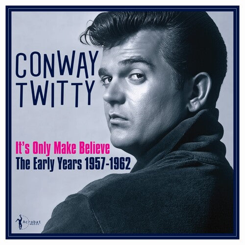 Conway Twitty - Conway Twitty - It's Only Make Believe: The Early Years 1957-62