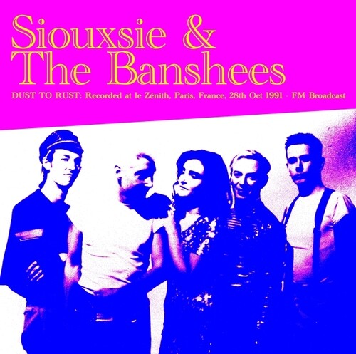 Siouxsie & Banshees - Siouxsie & Banshees - Dust To Rust: Live At Le Zenith, Paris, France, 28th Oct 1991 - FM Broadcast