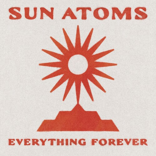 Sun Atoms - Sun Atoms - Everything Forever
