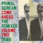 Primal Scream - Primal Scream - Come Ahead: The Remixes Volume Two (Dubs) [2LP]