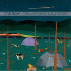 Title Fight - Title Fight - Last Thing You Forget [7-inch]