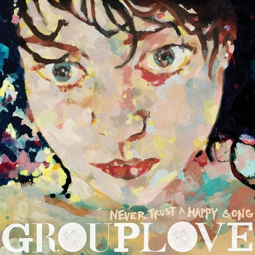 Grouplove - Grouplove - Never Trust A Happy Song