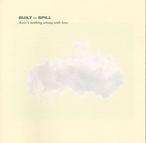 Built to Spill - Built to Spill - There's Nothing Wrong With Love