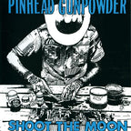 Pinhead Gunpowder - Pinhead Gunpowder - Shoot The Moon