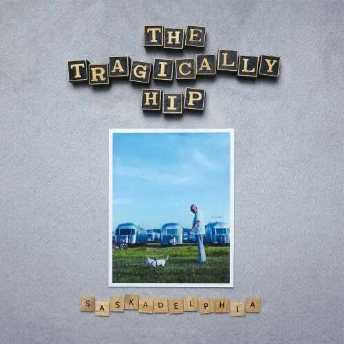 The Tragically Hip - The Tragically Hip - Saskadelphia