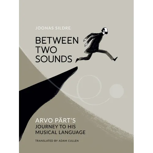 Between Two Sounds: Arvo Pärt's Journey to His Musical Language - Hardcover