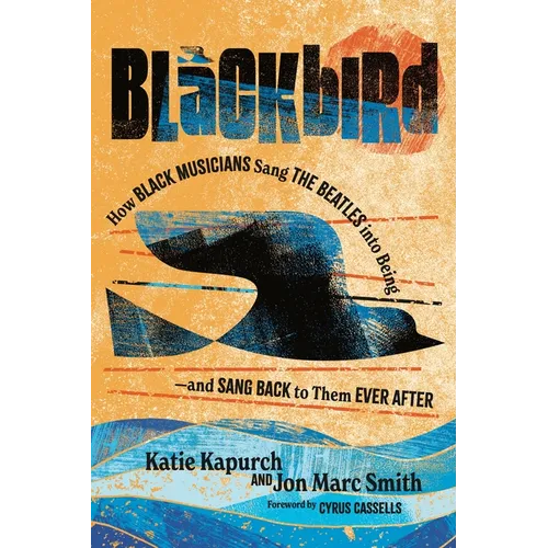 Blackbird: How Black Musicians Sang the Beatles Into Being - And Sang Back to Them Ever After - Hardcover