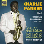 Charlie Parker – Vol. 3: Mellow Bird With Strings (CD)