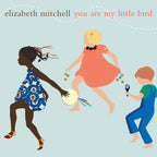 Elizabeth Mitchell – You Are My Little Bird (LP Vinyl)