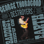 George Thorogood And The Destroyers – The Baddest Show On Earth: Greatest Hits Live (LP Vinyl)