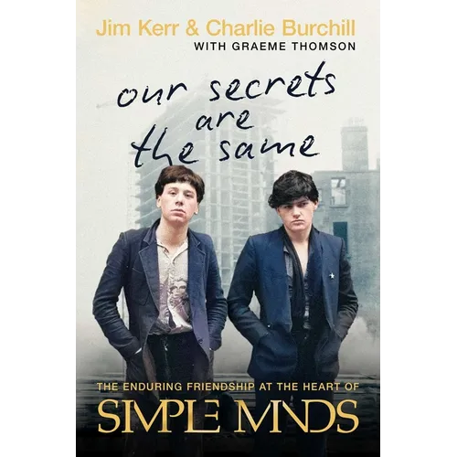 Our Secrets Are the Same: The Enduring Friendship at the Heart of Simple Minds - Paperback