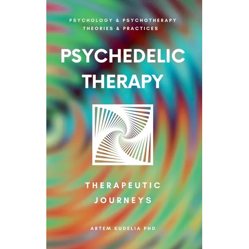 Psychedelic Therapy: The Healing Power Therapeutic Journeys - Paperback