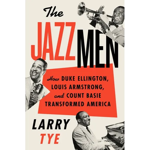 The Jazzmen: How Duke Ellington, Louis Armstrong, and Count Basie Transformed America - Hardcover