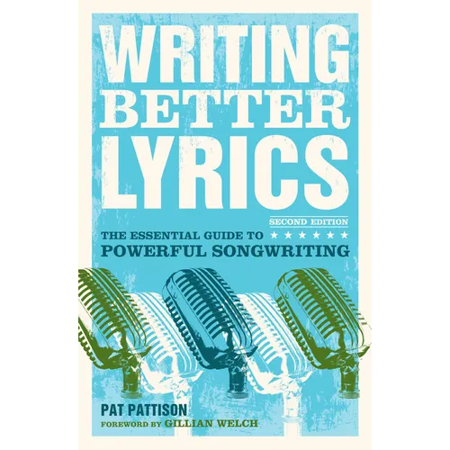 Writing Better Lyrics: The Essential Guide to Powerful Songwriting - Paperback
