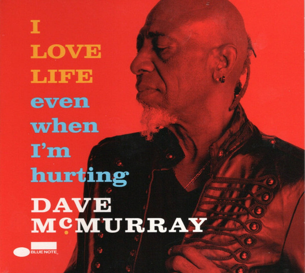 Dave McMurray – I Love Life Even When I'm Hurting (CD)