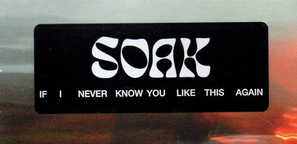 Soak – If I Never Know You Like This Again (LP Vinyl)