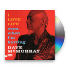 Dave McMurray – I Love Life Even When I'm Hurting (CD)