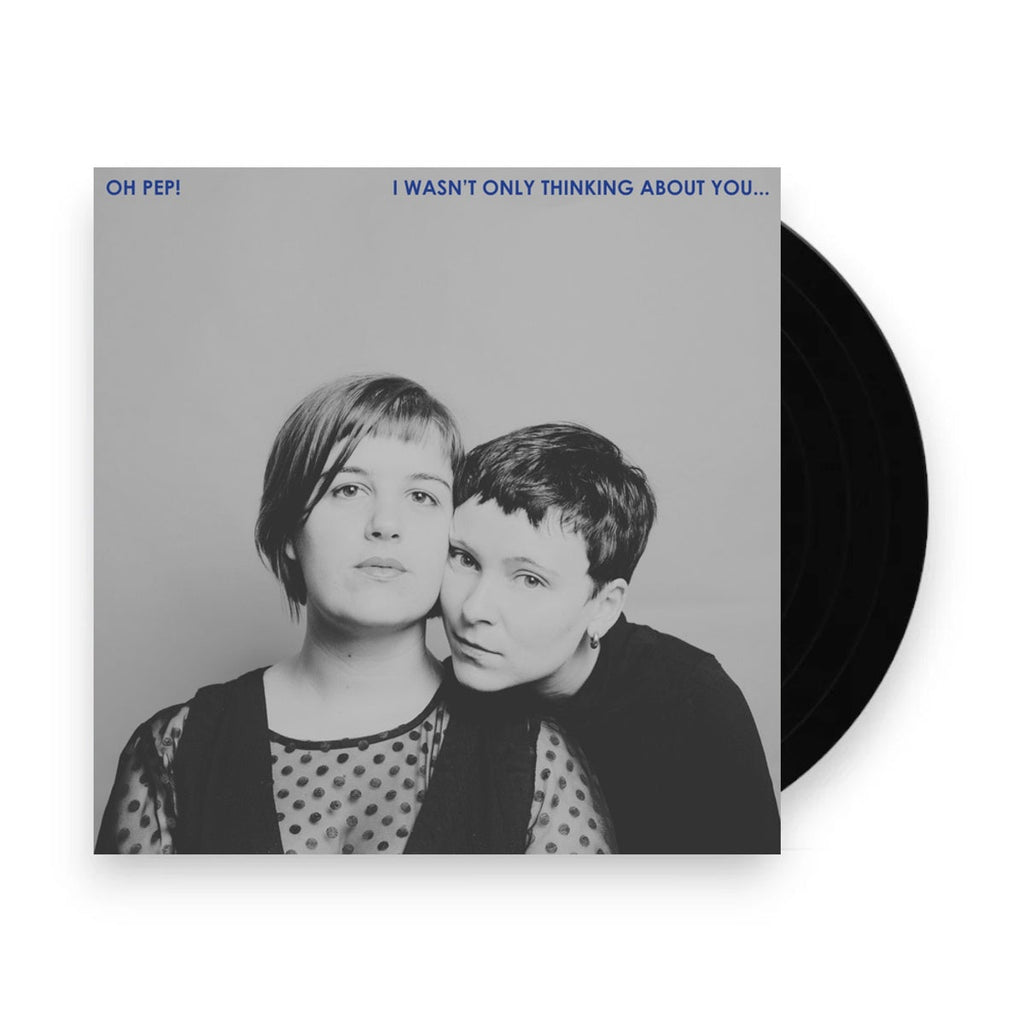 Oh Pep! – I Wasn't Only Thinking About You... (LP Vinyl)